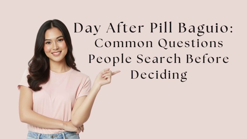 Day After Pill in Baguio: Common Questions People Search Before Deciding