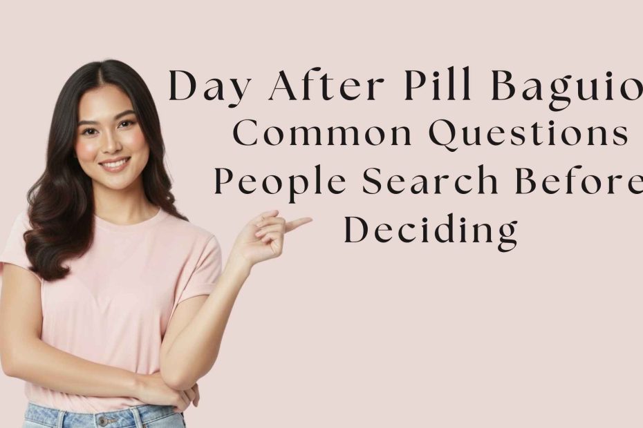 Day After Pill in Baguio: Common Questions People Search Before Deciding
